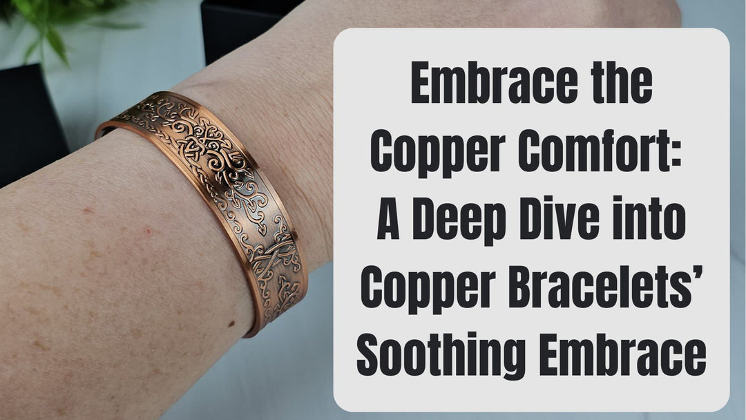 Embrace the Copper Comfort: A Deep Dive into Copper Bracelets’ Soothing Embrace